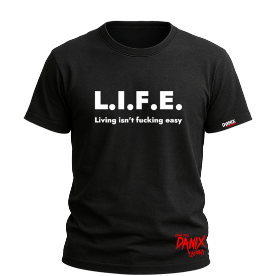 Tshirt L.I.F.E. Living isn't fucking easy [DANIX CENSORED]